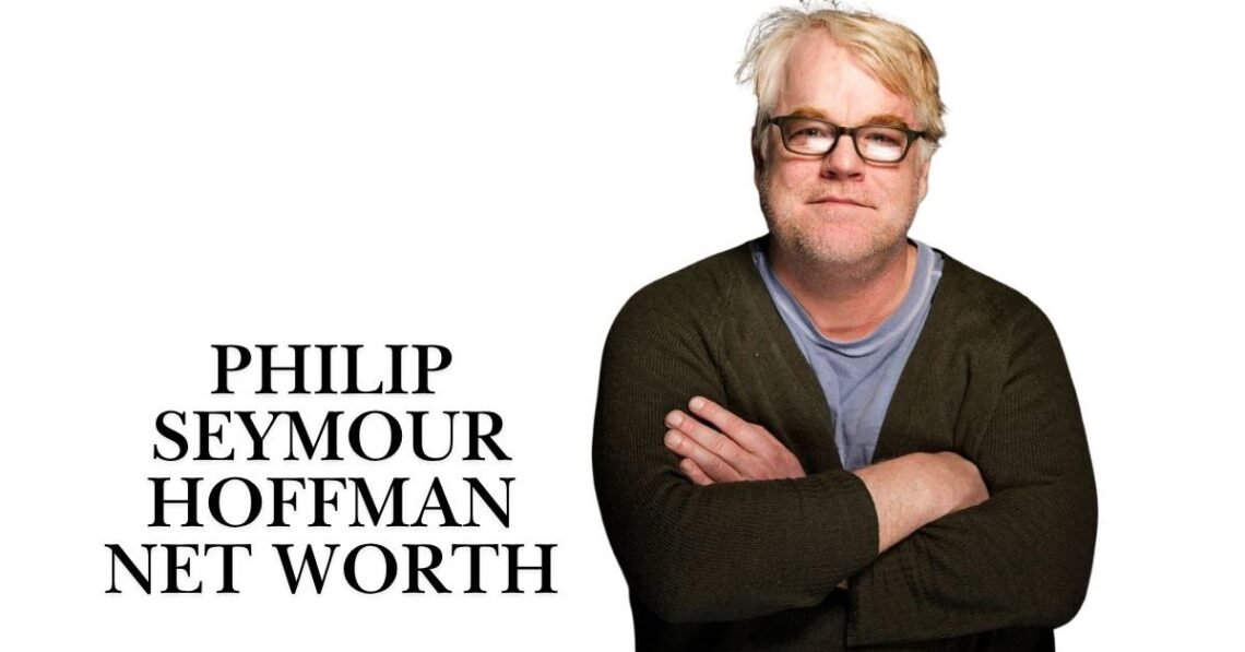 Philip Seymour Hoffman Net Worth